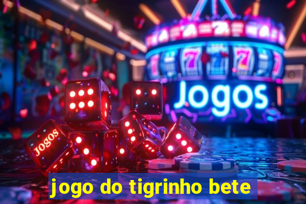 jogo do tigrinho bete