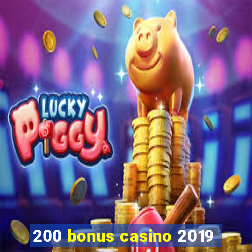 200 bonus casino 2019