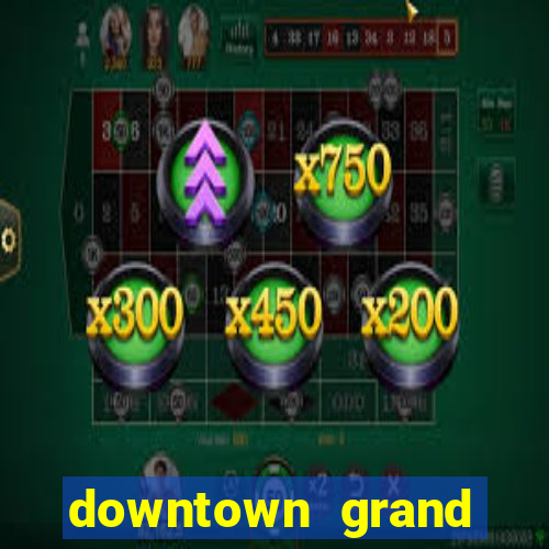 downtown grand hotel and casino vegas