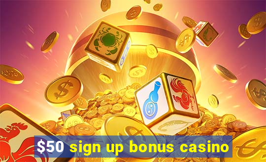 $50 sign up bonus casino