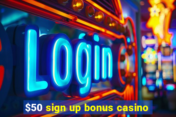 $50 sign up bonus casino