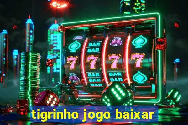 tigrinho jogo baixar