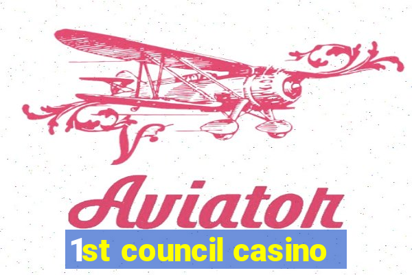 1st council casino