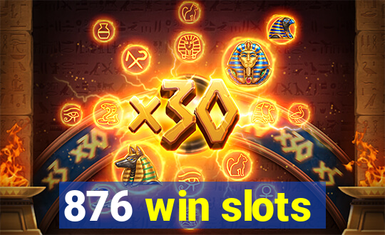 876 win slots