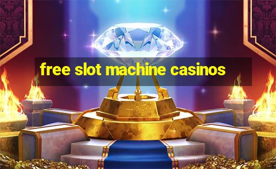 free slot machine casinos