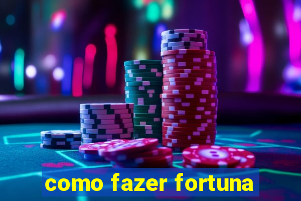 como fazer fortuna