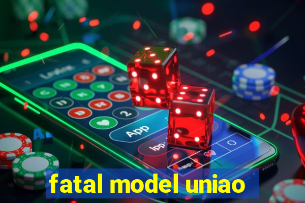 fatal model uniao