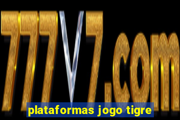 plataformas jogo tigre