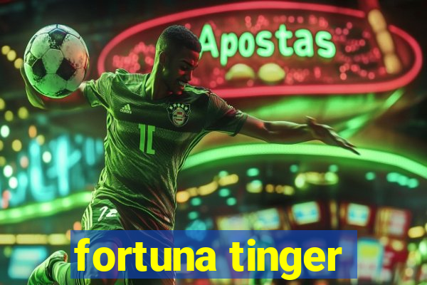 fortuna tinger