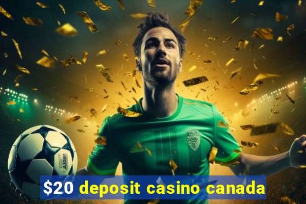 $20 deposit casino canada