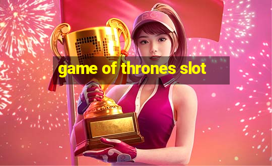 game of thrones slot