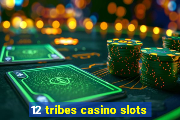 12 tribes casino slots