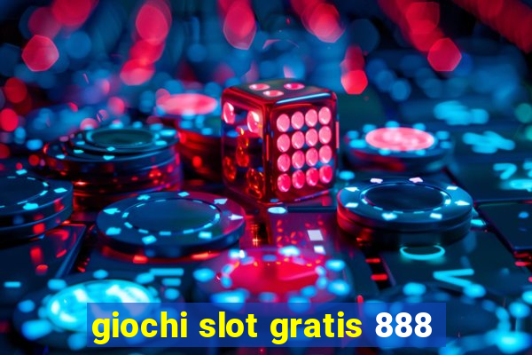 giochi slot gratis 888