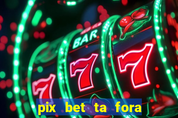 pix bet ta fora do ar