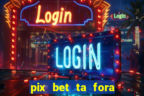 pix bet ta fora do ar