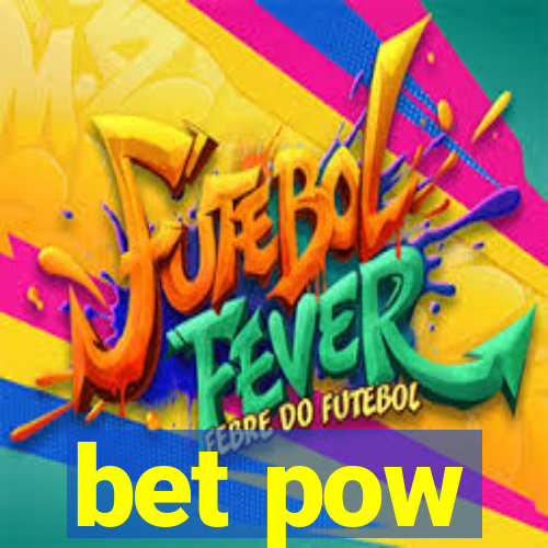 bet pow