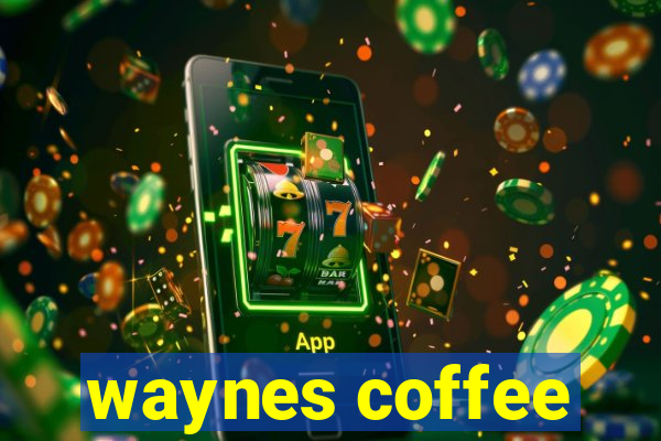 waynes coffee