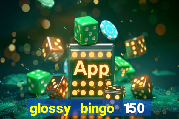 glossy bingo 150 free spins