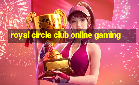 royal circle club online gaming