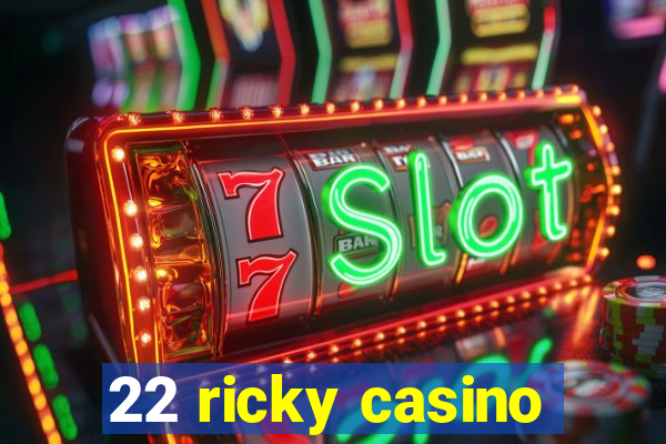 22 ricky casino