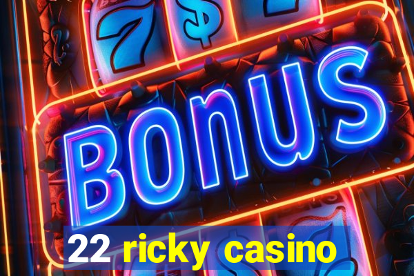 22 ricky casino