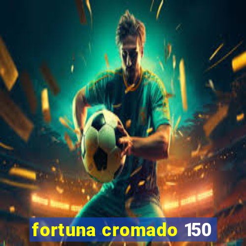 fortuna cromado 150