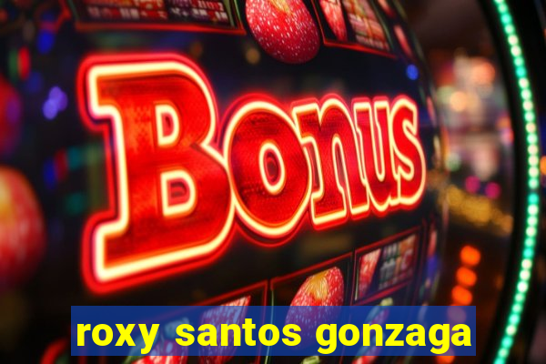 roxy santos gonzaga