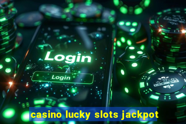 casino lucky slots jackpot