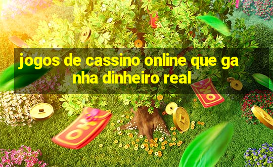 jogos de cassino online que ganha dinheiro real