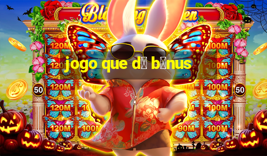 jogo que d谩 b么nus