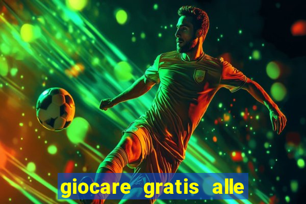 giocare gratis alle slot machine senza scaricare