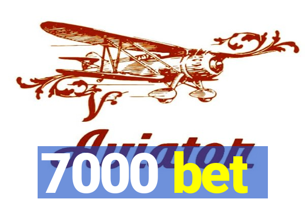 7000 bet