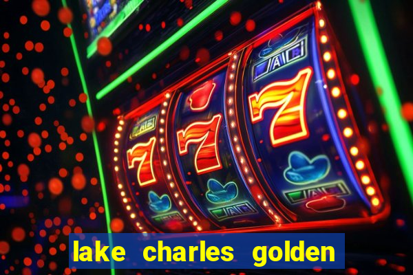 lake charles golden nugget casino