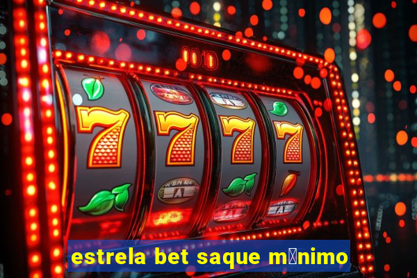 estrela bet saque m铆nimo