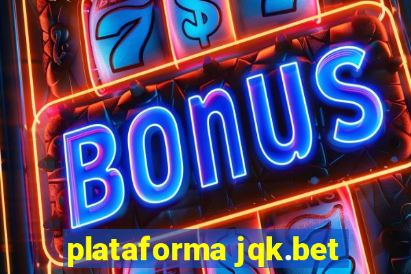 plataforma jqk.bet