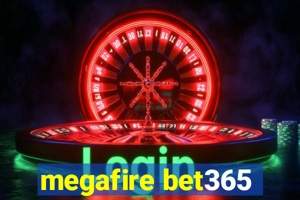 megafire bet365