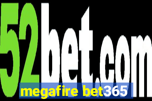 megafire bet365