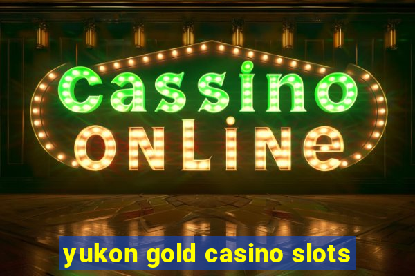 yukon gold casino slots