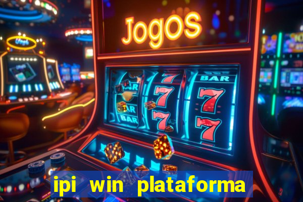 ipi win plataforma de jogos