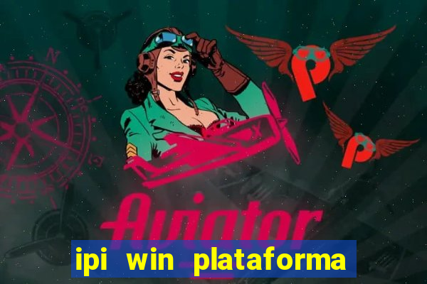 ipi win plataforma de jogos