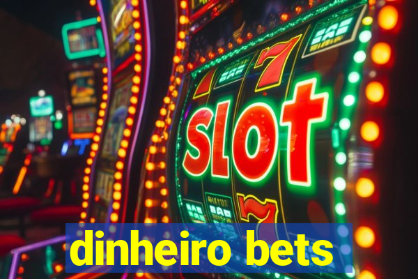 dinheiro bets