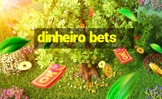 dinheiro bets