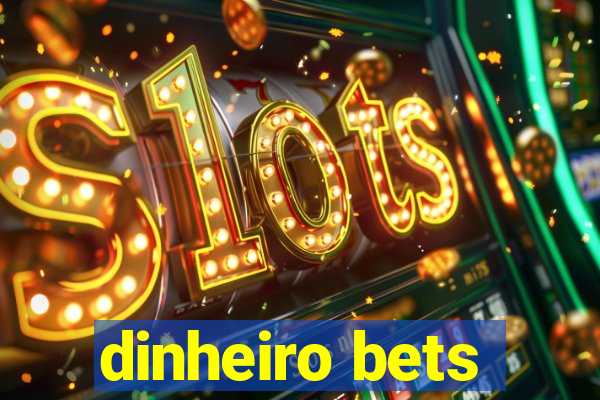 dinheiro bets