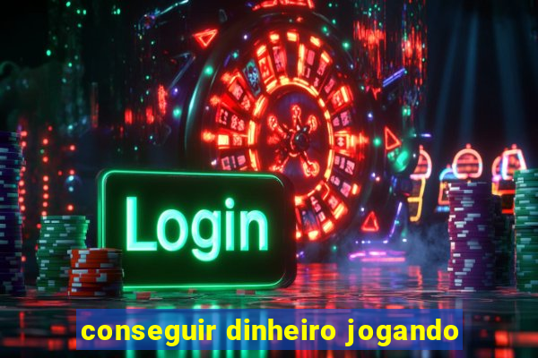 conseguir dinheiro jogando