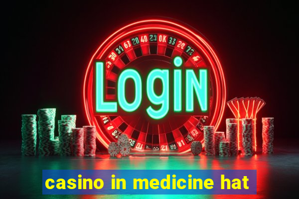 casino in medicine hat