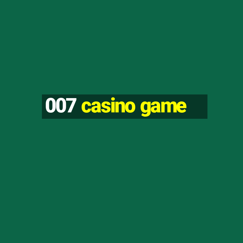 007 casino game