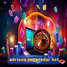 adriano imperador bet