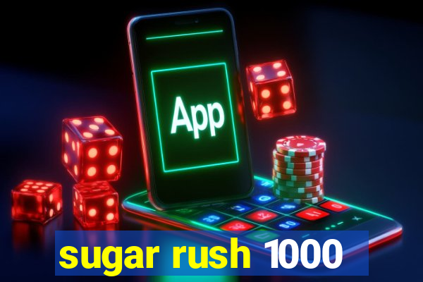 sugar rush 1000