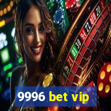 9996 bet vip