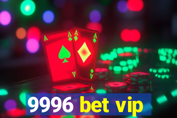 9996 bet vip